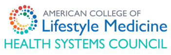 American College of Lifestyle Medicine Health Systems Council